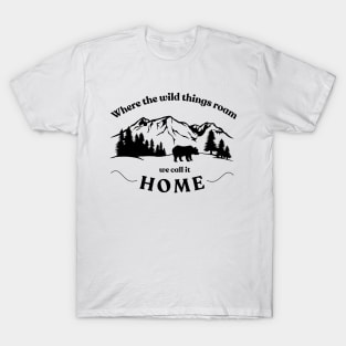 Where The Wild Things Roam We Call It Home T-Shirt